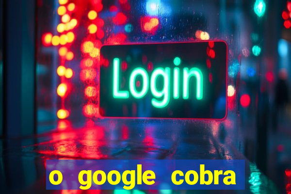 o google cobra taxa de saque de jogos